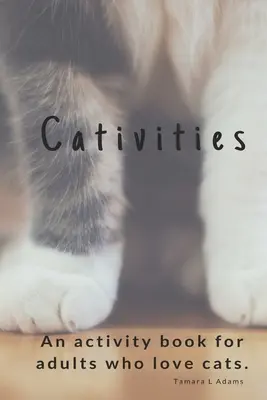 Kniha aktivit pro dospělé Pro lidi, kteří milují kočky! - Cativities: An Adult Activity Book For people who love cats!