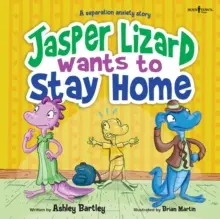 Ještěrka Jasper chce zůstat doma: Příběh o úzkosti z odloučení, 4. díl - Jasper Lizard Wants to Stay Home: A Separation Anxiety Story Volume 4