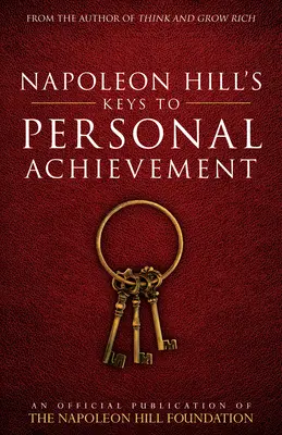 Klíče k osobnímu úspěchu Napoleona Hilla: Oficiální publikace Nadace Napoleona Hilla (An Official Publication of the Napoleon Hill Foundation) - Napoleon Hill's Keys to Personal Achievement: An Official Publication of the Napoleon Hill Foundation