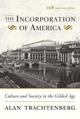 Začlenění Ameriky: Kultura a společnost v pozlaceném věku - The Incorporation of America: Culture and Society in the Gilded Age