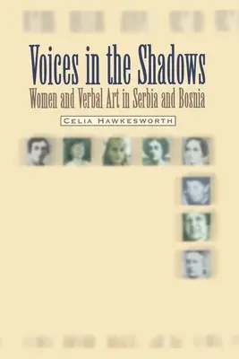 Hlasy ve stínech: Ženy a slovesné umění v Srbsku a Bosně - Voices in the Shadows: Women and Verbal Art in Serbia and Bosnia