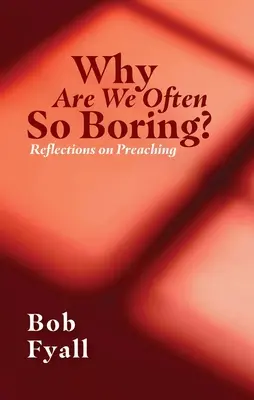 Proč jsme často tak nudní? Úvahy o kázání - Why Are We Often So Boring?: Reflections on Preaching