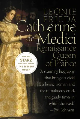 Kateřina Medicejská: renesanční královna Francie - Catherine de Medici: Renaissance Queen of France