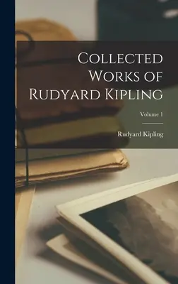 Sebrané spisy Rudyarda Kiplinga; 1. díl - Collected Works of Rudyard Kipling; Volume 1