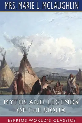 Mýty a legendy Siouxů (Esprios Classics) - Myths and Legends of the Sioux (Esprios Classics)
