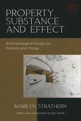 Vlastnictví, podstata a účinek: Antropologické eseje o osobách a věcech. - Property, Substance, and Effect: Anthropological Essays on Persons and Things