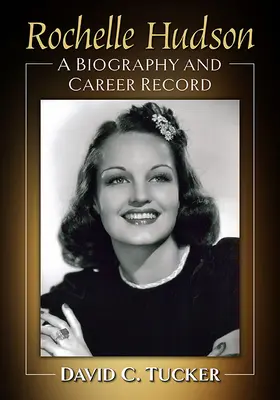 Rochelle Hudsonová (Rochelle Hudsonová): Jak se žije v Hollywoodu? S. Hudsonová: Životopis a kariérní záznamy (A Biography and Career Record) - Rochelle Hudson: A Biography and Career Record