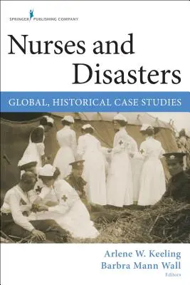 Ošetřovatelé a katastrofy: Zdravotní sestry: historické případové studie z globálního hlediska - Nurses and Disasters: Global, Historical Case Studies