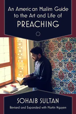 Průvodce amerických muslimů uměním a životem kázání - An American Muslim Guide to the Art and Life of Preaching