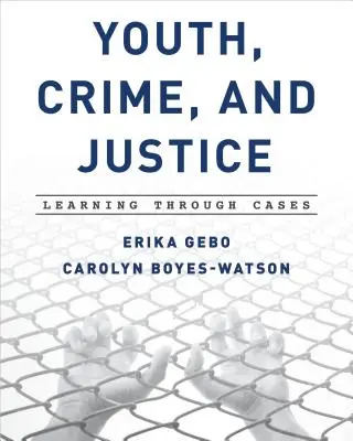 Mládež, kriminalita a spravedlnost: Učení se prostřednictvím případů - Youth, Crime, and Justice: Learning Through Cases