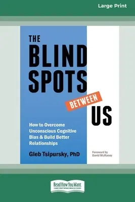 Slepé skvrny mezi námi: Jak překonat nevědomé kognitivní předsudky a budovat lepší vztahy [Standard Large Print 16 Pt Edition]. - The Blindspots Between Us: How to Overcome Unconscious Cognitive Bias and Build Better Relationships [Standard Large Print 16 Pt Edition]