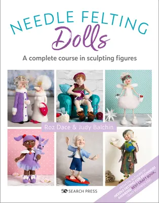 Plstění panenek jehlou: Kompletní kurz sochařského zpracování figurek - Needle Felting Dolls: A Complete Course in Sculpting Figures
