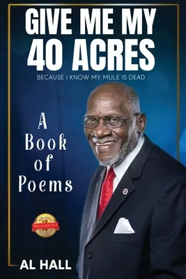 Dejte mi mých 40 akrů, protože vím, že můj mezek je mrtvý: Kniha básní - Give Me My 40 Acres Because I Know My Mule Is Dead: A Book of Poems