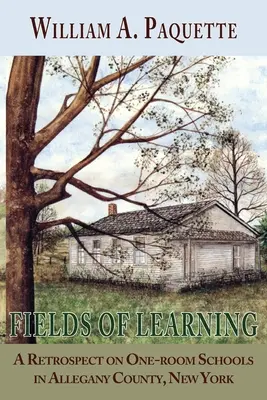 Pole poznání: A Retrospect on One-room Schools in Allegany County, New York (Retrospektiva jednotřídních škol v okrese Allegany, New York) - Fields of Learning: A Retrospect on One-room Schools in Allegany County, New York