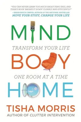 Mind Body Home: Transform your life one room at a tiime (Mysl tělo domov: Proměňte svůj život po jednom pokoji) - Mind Body Home: Transform Your Life One Room at a Tiime