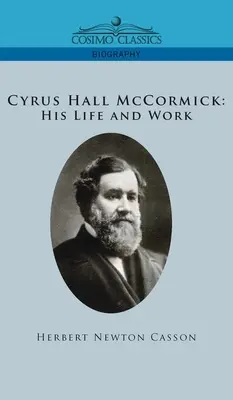 Cyrus Hall McCormick Jeho život a dílo - Cyrus Hall McCormick His Life and Work