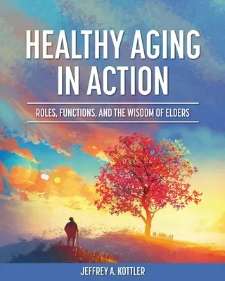 Zdravé stárnutí v praxi: Vyzkoušejte si, jak se starat o své zdraví: role, funkce a moudrost starších lidí - Healthy Aging in Action: Roles, Functions, and the Wisdom of Elders