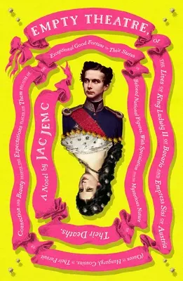 Prázdné divadlo: A Novel: (Královna uherská), Bratranci a sestřenice, v honbě za svým životem - Empty Theatre: A Novel: Or the Lives of King Ludwig II of Bavaria and Empress Sisi of Austria (Queen of Hungary), Cousins, in Their Pursuit of