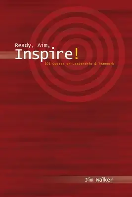 Připravit, zacílit, inspirovat!: 101 citátů o vůdcovství - Ready, Aim, Inspire!: 101 Quotes on Leadership