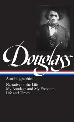 Frederick Douglass: (Loa #68): Vydání: Vyprávění o životě / Mé otroctví a má svoboda / Život a doba - Frederick Douglass: Autobiographies (Loa #68): Narrative of the Life / My Bondage and My Freedom / Life and Times
