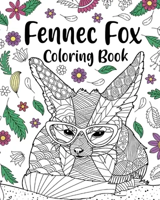 Omalovánky lišky obecné: Omalovánky pro dospělé, dárky pro milovníky lišky obecné, květinové mandaly k vybarvení - Fennec Fox Coloring Book: Coloring Books for Adults, Gifts for Fennec Fox Lovers, Floral Mandala Coloring