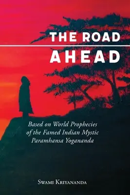 Cesta před námi: Vycházející z proroctví slavného indického mystika Paramhansa Yoganandy o světě - The Road Ahead: Based on World Prophecies of the Famed Indian Mystic Paramhansa Yogananda