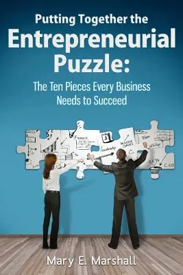 Skládání podnikatelské skládačky: Deset dílků, které potřebuje každá firma, aby uspěla - Putting Together The Entrepreneurial Puzzle: The Ten Pieces Every Business Needs to Succeed