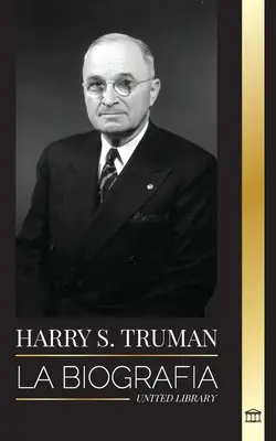 Harry S. Truman: S. Truman: La biografa de un presidente estadounidense que habla claro, las convenciones demcratas y el Estado independiente de - Harry S. Truman: La biografa de un presidente estadounidense que habla claro, las convenciones demcratas y el Estado independiente de