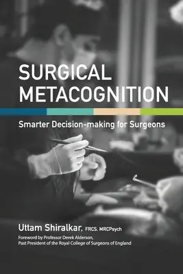 Chirurgické metakognice: Chytřejší rozhodování pro chirurgy - Surgical Metacognition: Smarter Decision-making for Surgeons
