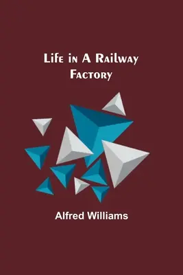 Život v železniční továrně - Life in a Railway Factory