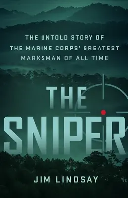 Odstřelovač: Sniper: Nevyprávěný příběh nejlepšího střelce námořní pěchoty všech dob - The Sniper: The Untold Story of the Marine Corps' Greatest Marksman of All Time