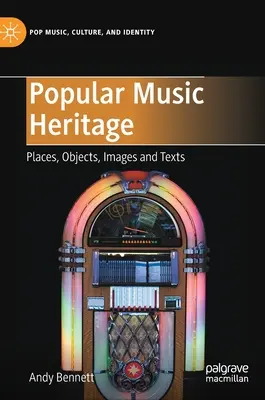 Dědictví populární hudby: Místa, předměty, obrazy a texty - Popular Music Heritage: Places, Objects, Images and Texts