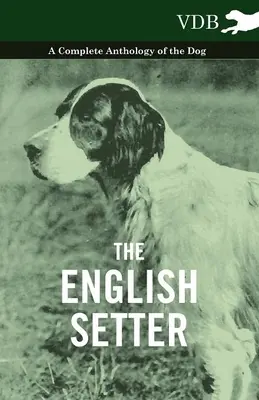 Anglický setr - Kompletní antologie psa - The English Setter - A Complete Anthology of the Dog