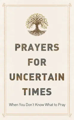 Modlitby pro nejisté časy: Když nevíte, za co se modlit - Prayers for Uncertain Times: When You Don't Know What to Pray