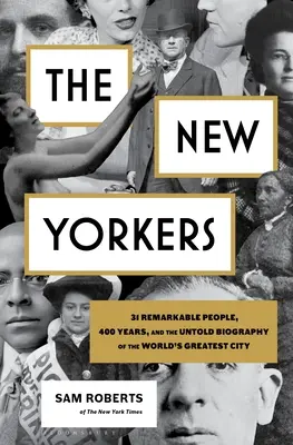 Newyorčané: New York: 31 pozoruhodných lidí, 400 let a nevyprávěný životopis největšího města na světě. - The New Yorkers: 31 Remarkable People, 400 Years, and the Untold Biography of the World's Greatest City