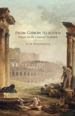 Od Gibbona k Audenovi: Eseje o klasické tradici - From Gibbon to Auden: Essays on the Classical Tradition