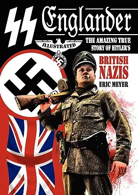 SS Englander: Úžasný skutečný příběh Hitlerových britských nacistů - SS Englander: The Amazing True Story of Hitler's British Nazis