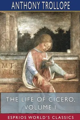 Ciceronův život, I. díl (Esprios Classics) - The Life of Cicero, Volume I (Esprios Classics)