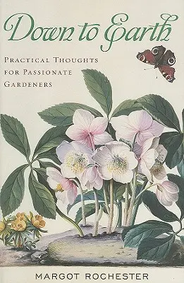 Přímo na zem: Praktické myšlenky pro vášnivé zahrádkáře - Down to Earth: Practical Thoughts for Passionate Gardeners