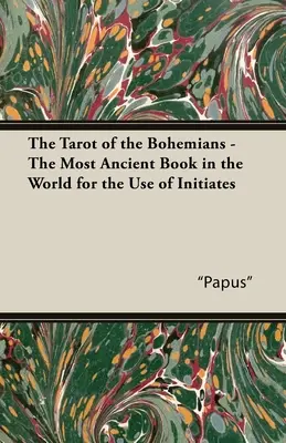 Tarot Čechů - Nejstarší kniha na světě - Pro výhradní použití zasvěcenců - The Tarot of the Bohemians - The Most Ancient Book in the World for the Use of Initiates