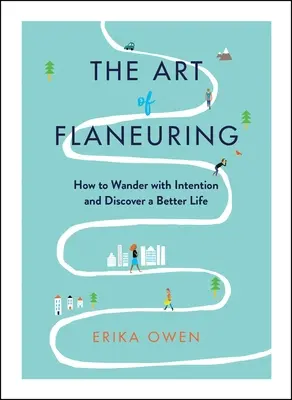 Umění létat: Jak putovat se záměrem a objevit lepší život - The Art of Flaneuring: How to Wander with Intention and Discover a Better Life
