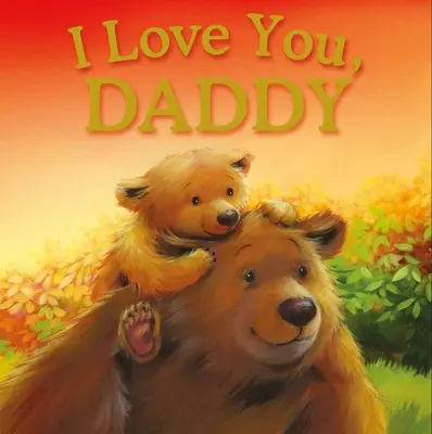 Mám tě ráda, tati: Polstrovaná knížka příběhů - I Love You, Daddy: Padded Storybook