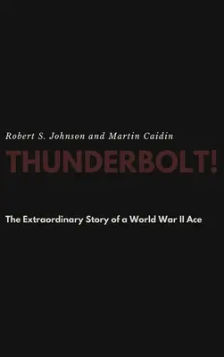 Thunderbolt! Neobyčejný příběh esa druhé světové války - Thunderbolt! The Extraordinary Story of a World War II Ace