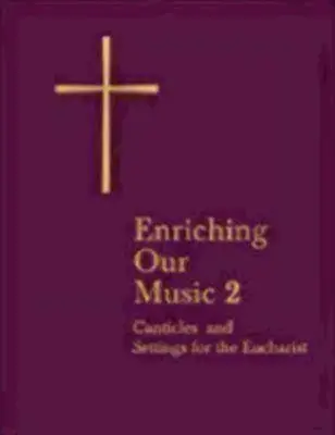 Obohacení naší hudby 2: Další kancionály a úpravy pro eucharistii - Enriching Our Music 2: More Canticles and Settings for the Eucharist