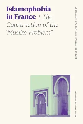 Islamofobie ve Francii: Muslimský problém ve Francii: francouzská filosofie a francouzské náboženství: rozjímání o muslimech ve Francii - Islamophobia in France: The Construction of the Muslim Problem
