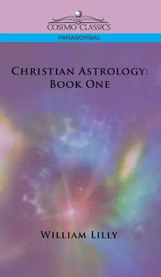 Křesťanská astrologie: Kniha první - Christian Astrology: Book One