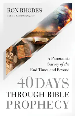 40 dní v biblických proroctvích: Vydejte se na cestu k biblickým proroctvím: Panoramatický přehled o konci časů a dalších událostech - 40 Days Through Bible Prophecy: A Panoramic Survey of the End Times and Beyond