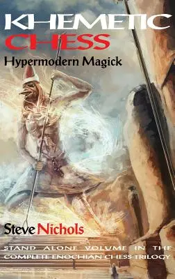 Khemetické šachy (Hypermoderní magie): Samostatný svazek kompletní enochiánské šachové trilogie. - Khemetic Chess (Hypermodern Magick): Stand alone volume in the complete Enochian chess trilogy