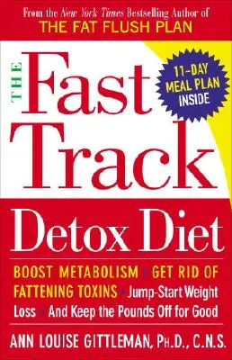 Rychlá detoxikační dieta: Zrychlete metabolismus, zbavte se tučných toxinů, nastartujte hubnutí a udržte si kila navždy dole. - The Fast Track Detox Diet: Boost Metabolism, Get Rid of Fattening Toxins, Jump-Start Weight Loss and Keep the Pounds Off for Good