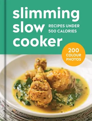 Hubnutí v pomalém hrnci: 200 receptů do 500 kalorií - Slimming Slow Cooker: 200 Recipes Under 500 Calories